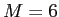  M = 6