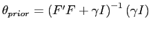 $ \theta_{prior}=\left( F^{\prime}F+\gamma I\right) ^{-1}\left( \gamma I\right) $