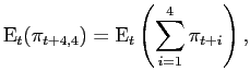 $\displaystyle \mathrm{E}_{t}(\pi_{t+4,4})= \mathrm{E}_{t}\left( \sum_{i=1}^{4}\pi_{t+i}\right) ,$