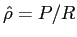 $ \hat{\rho} =P/R$