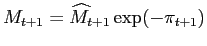 $ M_{t+1} =\widehat{M}_{t+1} \exp(-\pi_{t+1})$