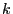 k