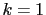 k=1