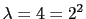 \lambda=4=2^2