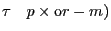 \tau \quad p\times {\rm o}r-m)