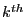 k^{th}