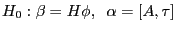 H_0 :\beta =H\phi ,\;\;\alpha =\left[ {A,\tau } \right]