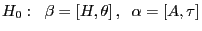 H_0 :\;\;\beta =\left[ {H,\theta } \right],\;\;\alpha =\left[ {A,\tau } \right]