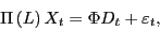 \begin{displaymath} \Pi \left( L \right)X_t =\Phi D_t +\varepsilon _t , \end{displaymath}