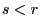 s<r