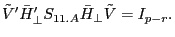 {\tilde {V}}'{\bar {H}}'_\bot S_{11.A} \bar {H}_\bot \tilde {V}=I_{p-r} .