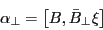 \begin{displaymath} \alpha _\bot =\left[ {B,\bar {B}_\bot \xi } \right] \end{displaymath}