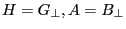 H=G_\bot , A=B_\bot 