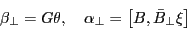 \begin{displaymath} \beta _\bot =G\theta , \quad \alpha _\bot =\left[ {B,\bar {B}_\bot \xi } \right] \end{displaymath}