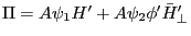 \Pi =A\psi _1 {H}'+A\psi _2 {\phi }'{\bar {H}}'_\bot 