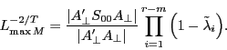 \begin{displaymath} L_{\max M}^{{-2} \mathord{\left/ {\vphantom {{-2} T}} \right. \kern-\nulldelimiterspace} T} =\frac{\left\vert {{A}'_\bot S_{00} A_\bot } \right\vert}{\left\vert {{A}'_\bot A_\bot } \right\vert}\prod\limits_{i=1}^{r-m} {\left( {1-\tilde {\lambda }_i } \right)} . \end{displaymath}