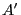 {A}'