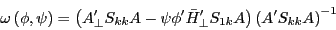 \begin{displaymath} \omega \left( {\phi ,\psi } \right)=\left( {{A}'_\bot S_{kk} A-\psi {\phi }'{\bar {H}}'_\bot S_{1k} A} \right)\left( {{A}'S_{kk} A} \right)^{-1} \end{displaymath}