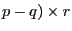 p-q)\times r