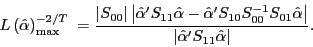 \begin{displaymath} L\left( {\hat {\alpha }} \right)_{\max }^{-2 \mathord{\left/ {\vphantom {2 T}} \right. \kern-\nulldelimiterspace} T} \;=\frac{\left\vert {S_{00} } \right\vert\left\vert {{\hat {\alpha }}'S_{11} \hat {\alpha }-{\hat {\alpha }}'S_{10} S_{00}^{-1} S_{01} \hat {\alpha }} \right\vert}{\left\vert {{\hat {\alpha }}'S_{11} \hat {\alpha }} \right\vert}. \end{displaymath}