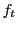  f_t