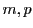  m, p