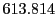  613.814