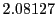  2.08127