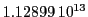  1.12899\,{10}^{13}