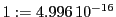  1:=4.996\,{10}^{-16}