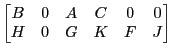 LaTex Encoded Math: \displaystyle \begin{bmatrix}B&0&A&C&0&0\\ H&0&G&K&F&J \end{bmatrix}