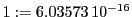  1:=6.03573\,{10}^{-16}