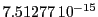  7.51277\,{10}^{-15}