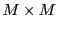  M \times M