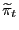 \widetilde{\pi}_{t}