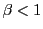 \beta < 1