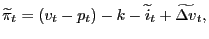  \displaystyle \widetilde{\pi}_{t}=\left(v_{t}-p_{t}\right)-k-\widetilde{i}_{t}+\widetilde{\Delta v}_{t},