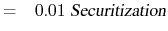 \displaystyle = \ensuremath{\phantom{-}}0.01\ \textsl{Securitization}