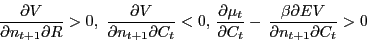 \begin{displaymath} \frac{\partial V}{\partial n_{t+1} \partial R}>0,\,\,\frac{\partial V}{\partial n_{t+1} \partial C_t }<0,\,\frac{\partial \mu _t }{\partial C_t }-\,\frac{\beta \partial EV}{\partial n_{t+1} \partial C_t }>0 \end{displaymath}