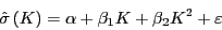 \begin{displaymath} \hat {\sigma }\left( K \right)=\alpha +\beta _1 K+\beta _2 K^2+\varepsilon \end{displaymath}