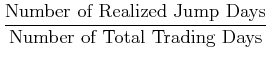 \displaystyle \frac{\mbox{Number of Realized Jump Days}}{\mbox{Number of Total Trading Days}}