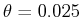  \theta=0.025