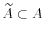  \widetilde{A}\subset A