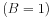  (B=1)