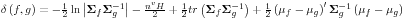\delta \left( {f,g} \right)=-\frac{1}{2}\ln \left\vert {{\rm {\bf\Sigma }}_f {\rm {\bf\Sigma }}_g^{-1} } \right\vert-\frac{n^vH}{2}+\frac{1}{2}tr\left( {{\rm {\bf\Sigma }}_f {\rm {\bf\Sigma }}_g^{-1} } \right)+\frac{1}{2}\left( {{\rm {\bf\mu }}_f -{\rm {\bf\mu }}_g } \right)^\prime {\rm {\bf\Sigma }}_g^{-1} \left( {{\rm {\bf\mu }}_f -{\rm {\bf\mu }}_g } \right)