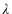  \lambda