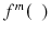  f^{m}(\phantom{x})