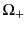  \Omega_{+}