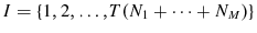  I=\left\{ {1,2,\ldots,}T(N_{1}+\cdots+N_{M})\right\} 