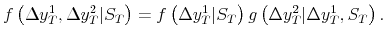\displaystyle f\left( \Delta y_{T}^{1} , \Delta y_{T}^{2} \vert S_{T} \right) = f\left( \Delta y_{T}^{1} \vert S_{T} \right) g\left( \Delta y_{T}^{2} \vert \Delta y_{T}^{1}, S_{T} \right) . 